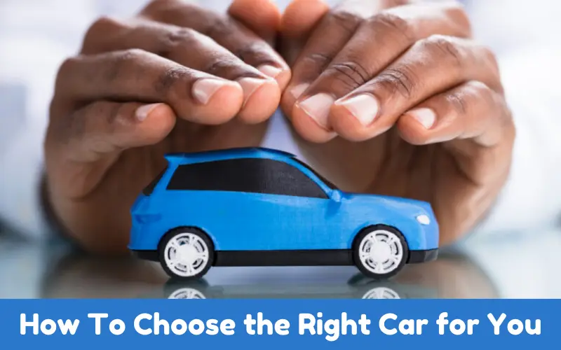 How To Choose the Right Car for You