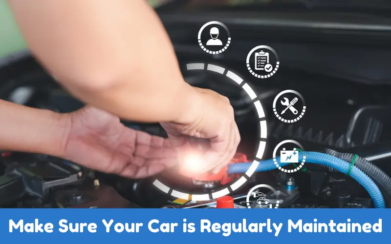 Make Sure Your Car is Regularly Maintained