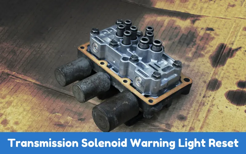 Transmission Solenoid Warning Light Reset